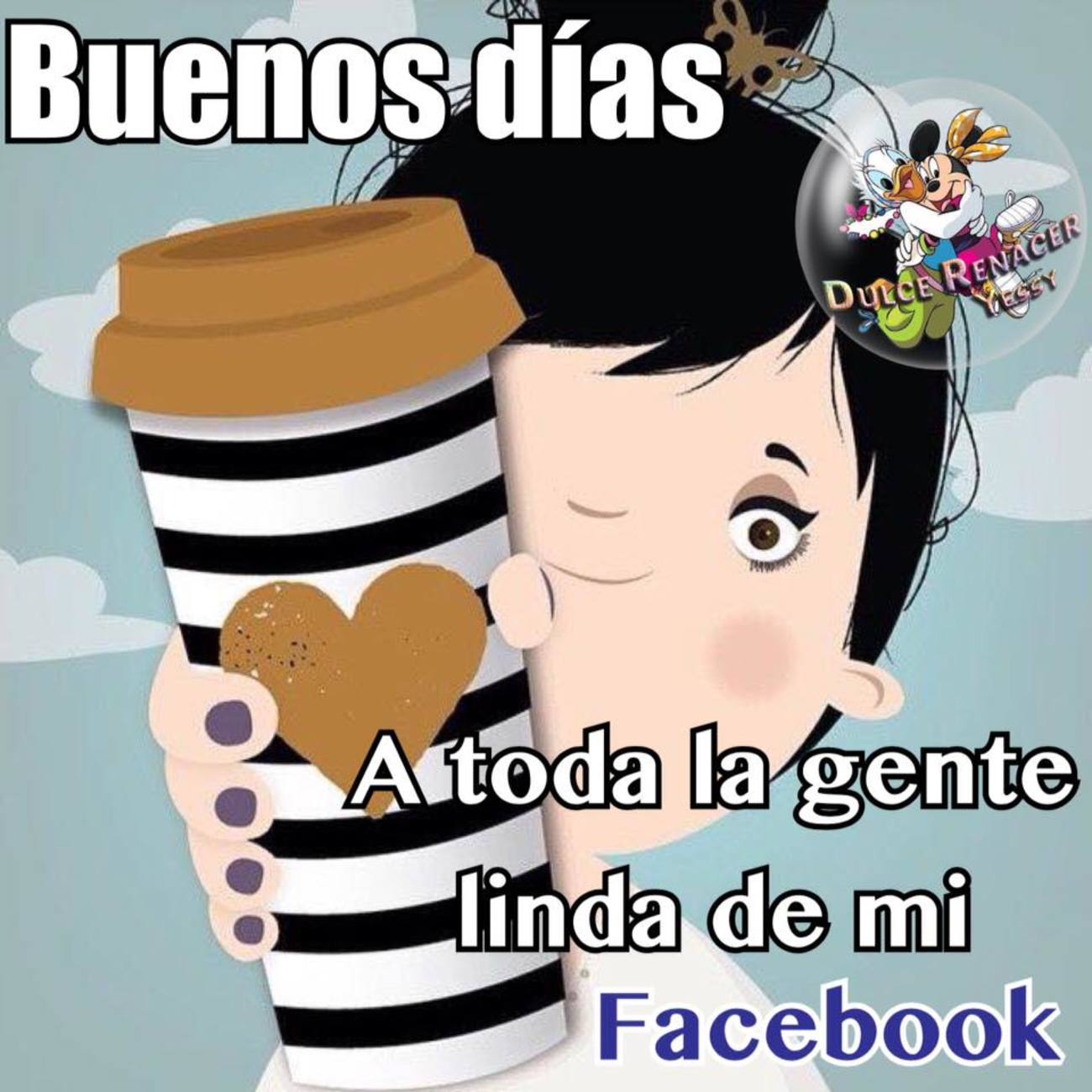 Buenos Días a toda la gente de Facebook 444