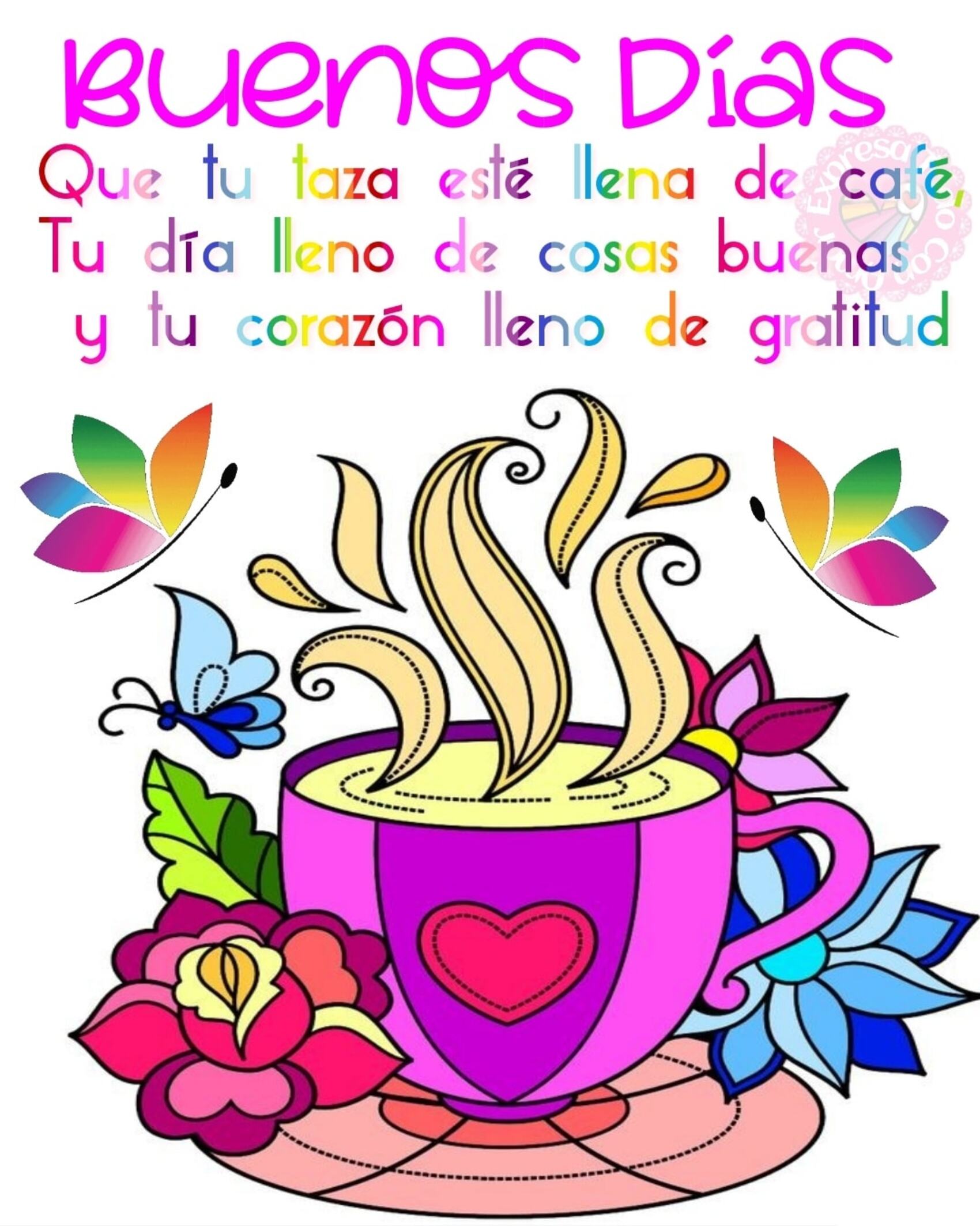 Buenos Días que tu taza esté llena de café tu día lleno de cosas buenas