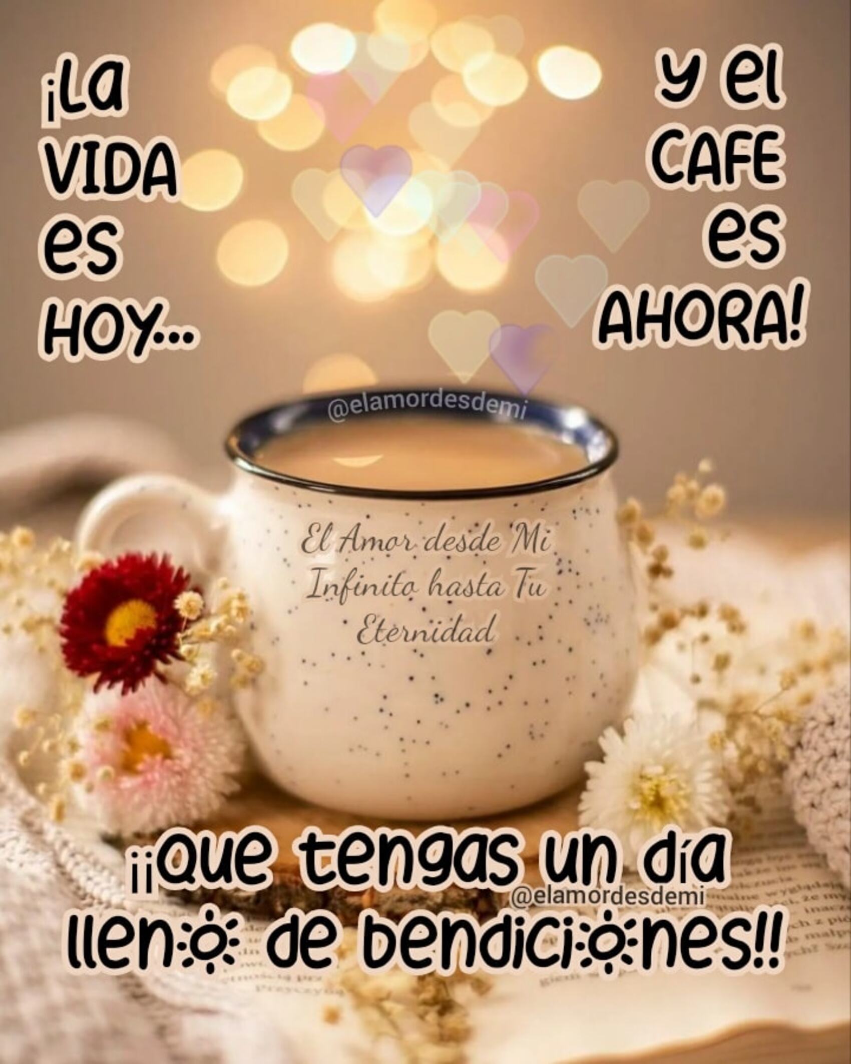 La vida es hoy y el cafe es ahora que tengas un día lleno de bendiciones