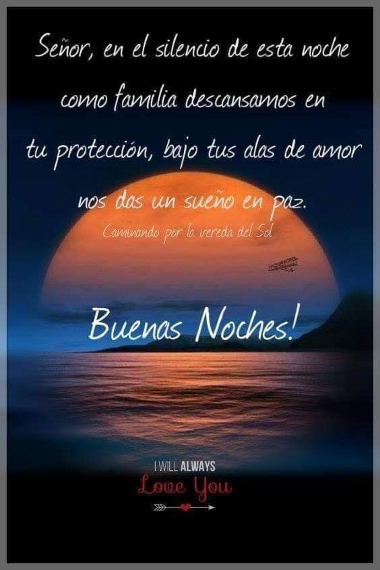 Buenas Noches Señor en el silencio de esta noche como familia descansamos en tu protección