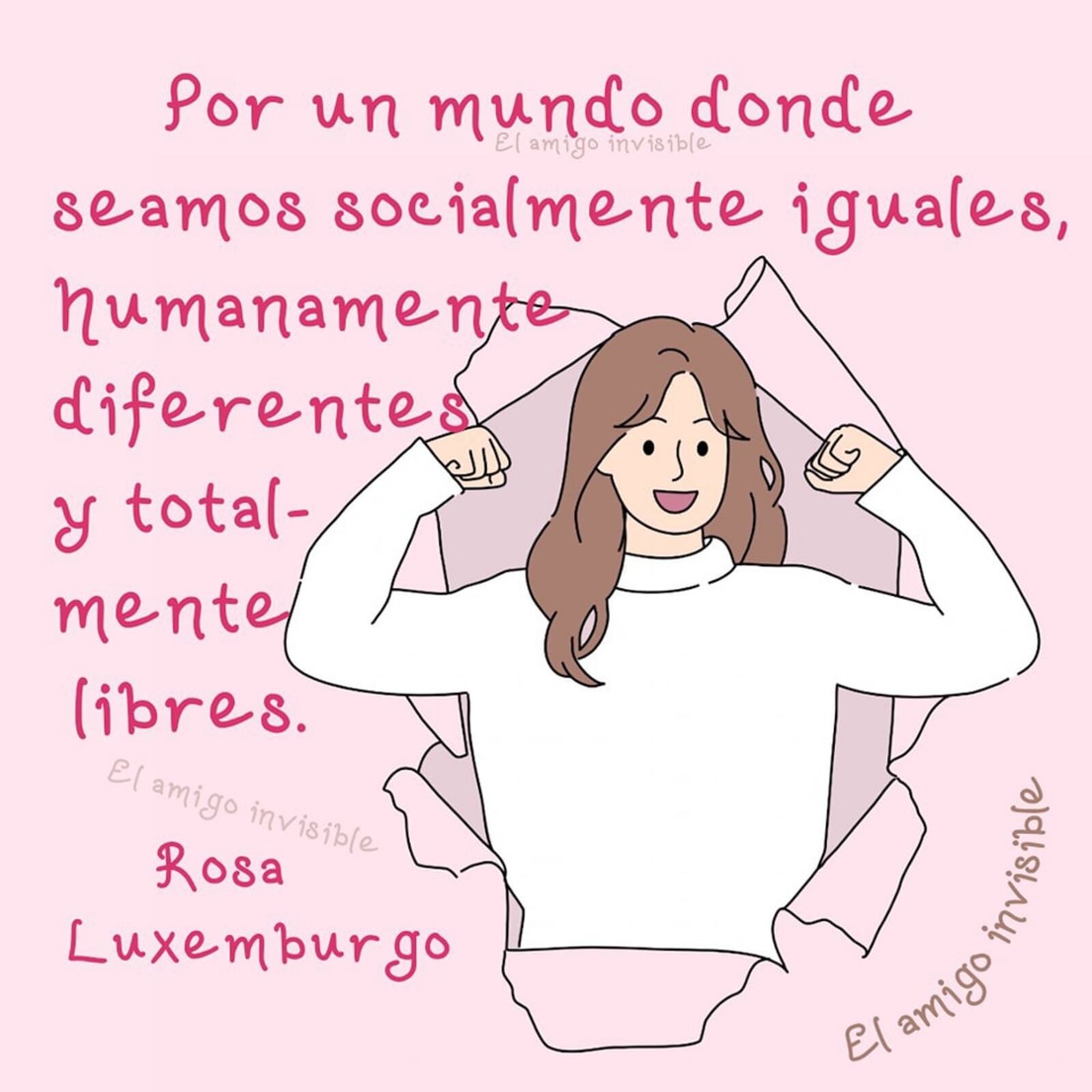 Por un mundo donde seamos socialmente iguales humanamente diferentes y totalmente libres