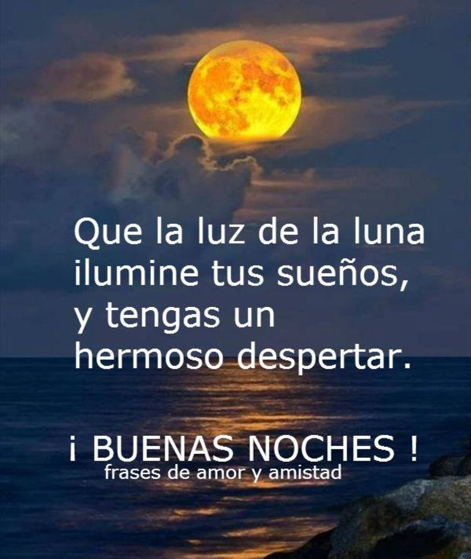 Que la luz de la luna ilumine tus sueños y tengas un hermoso despertar